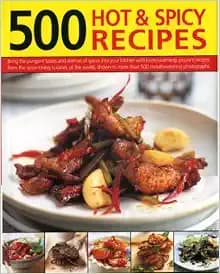 500 Hot and Spicy Recipes: Bring the sizzling flavors and aromas of chillies and spice into your kitchen with fiery recipes from the heat-loving ... shown in 500 mouth-watering color photographs