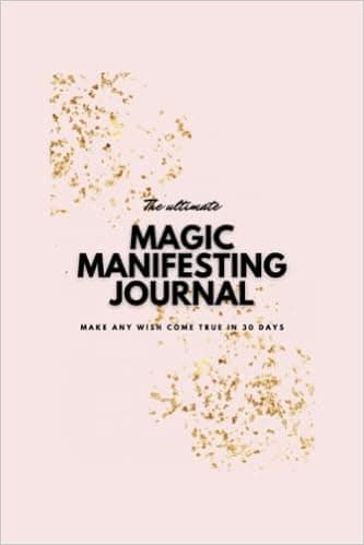 The Ultimate Magic Manifesting Journal: Make Any Wish Come True in 30 Days