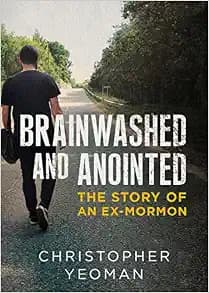 Brainwashed and Anointed: The Story of an Ex-Mormon