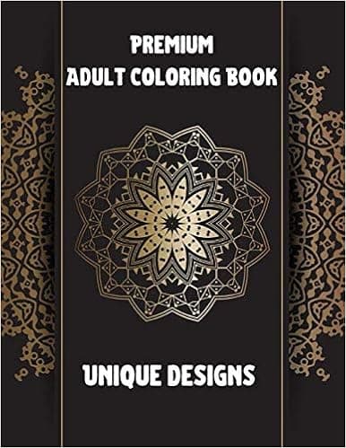 Premium Adult Coloring Book Unique Designs: Animals, Mandalas, Flower Patterns Paisley Designs and So Much More...
