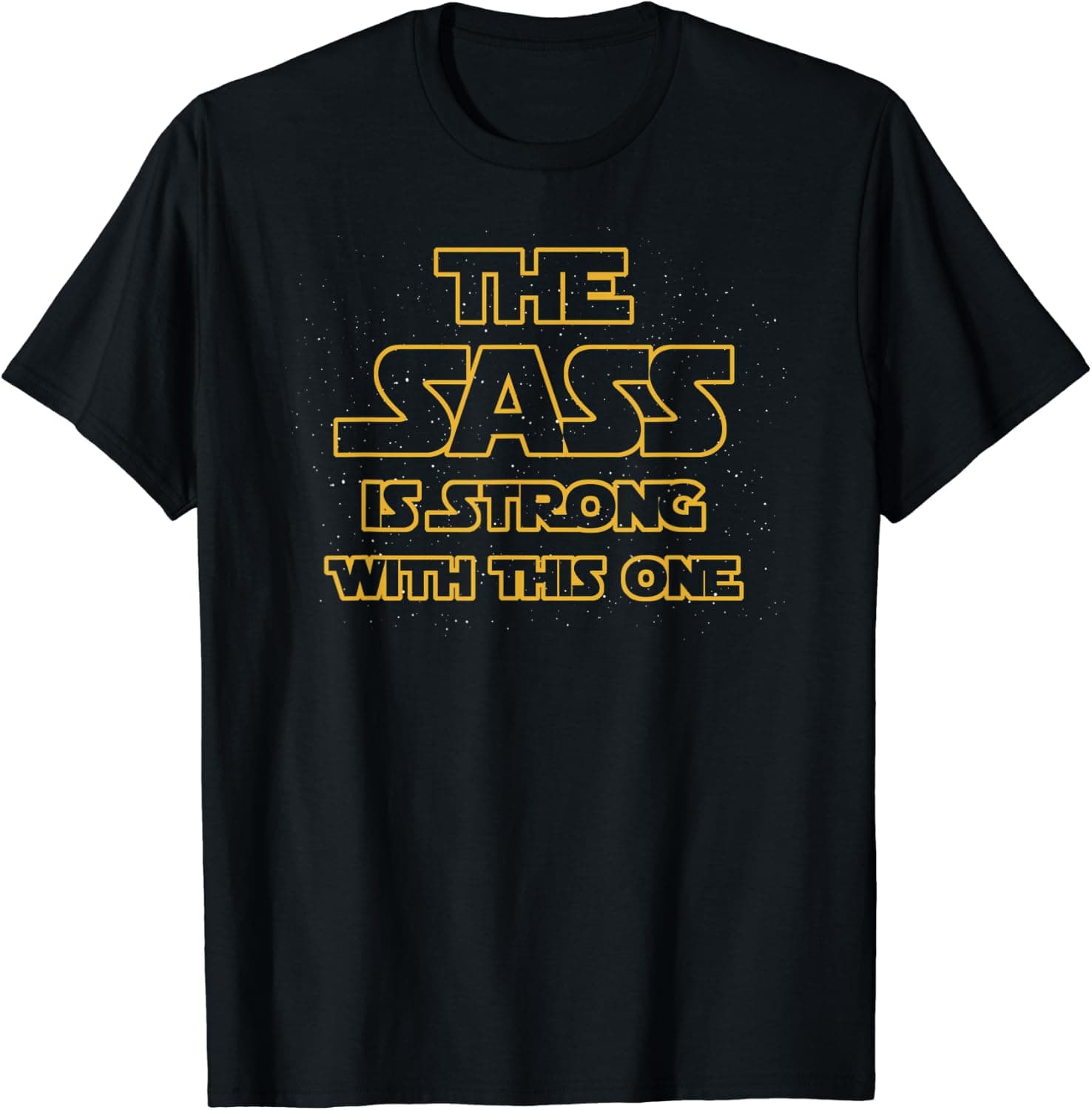 The Sass Is Strong With This One Star Background Funny T-Shirt