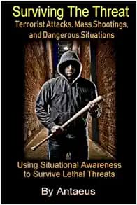Surviving The Threat: Terrorist Attacks, Mass Shootings, and Dangerous Situations (The Prepared Citizen Series)