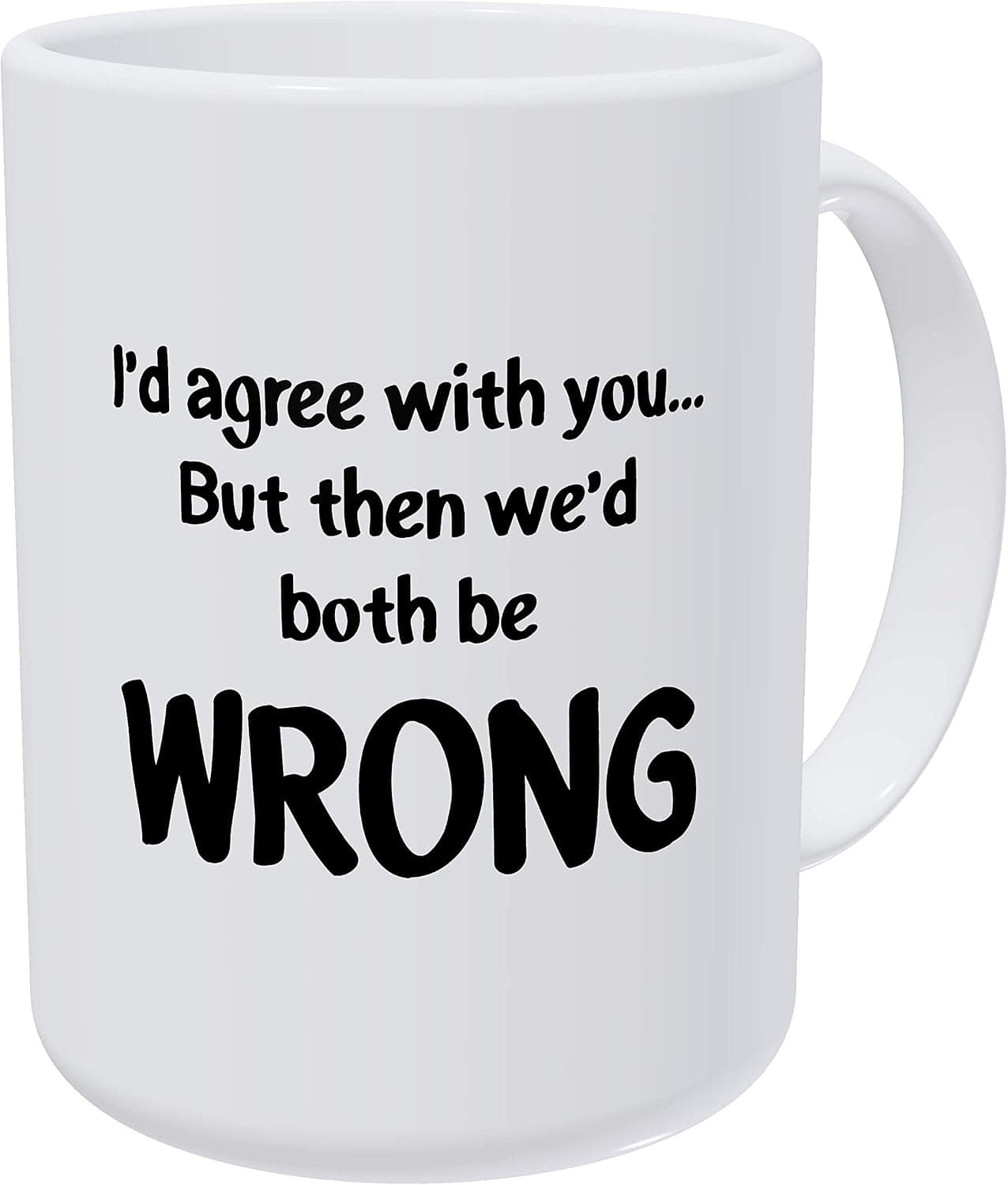 Willcallyou I'd Agree with You but Then We Would Both Be Wrong 15 Ounces Double Side Printed Funny White Coffee Mug