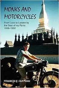 MONKS AND MOTORCYCLES: From Laos to London by the Seat of my Pants 1956-1958