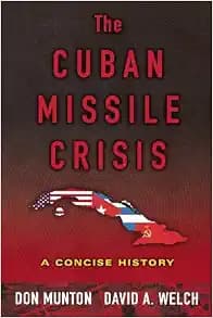 The Cuban Missile Crisis: A Concise History
