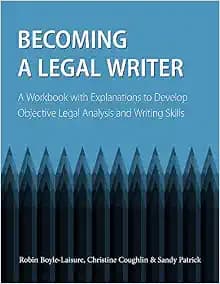 Becoming a Legal Writer: A Workbook with Explanations to Develop Objective Legal Analysis and Writing Skills