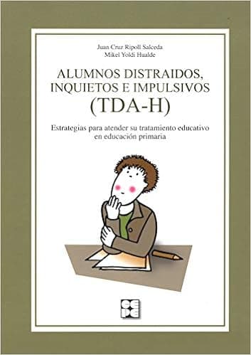 Alumnos distraídos, inquietos e impulsivos (TDA-H). Estrategias para atender su tratamiento educativo en Educación Primaria: Estrategias para atender su tratamiento educativo en Educación Primaria