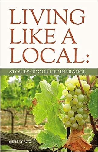 Living Like a Local: Stories Of Our Life In France