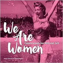We Are Women: Celebrating Our Wit and Grit