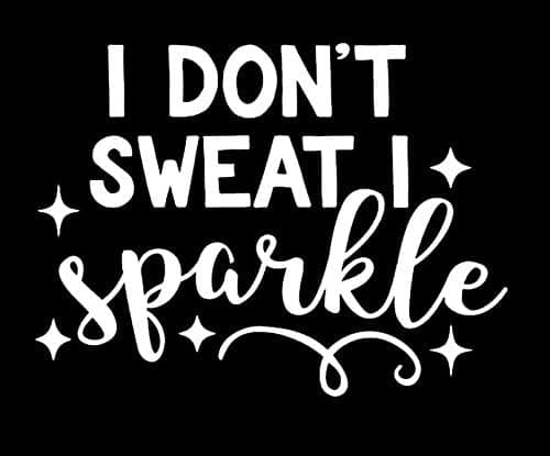 I Don't Sweat I Sparkle Decal Vinyl Sticker Makarios LLC |Cars Trucks Vans Walls Laptop MKR| White |5.5 x 4.25|MKR341