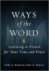 Ways of the Word: Learning to Preach for Your Time and Place