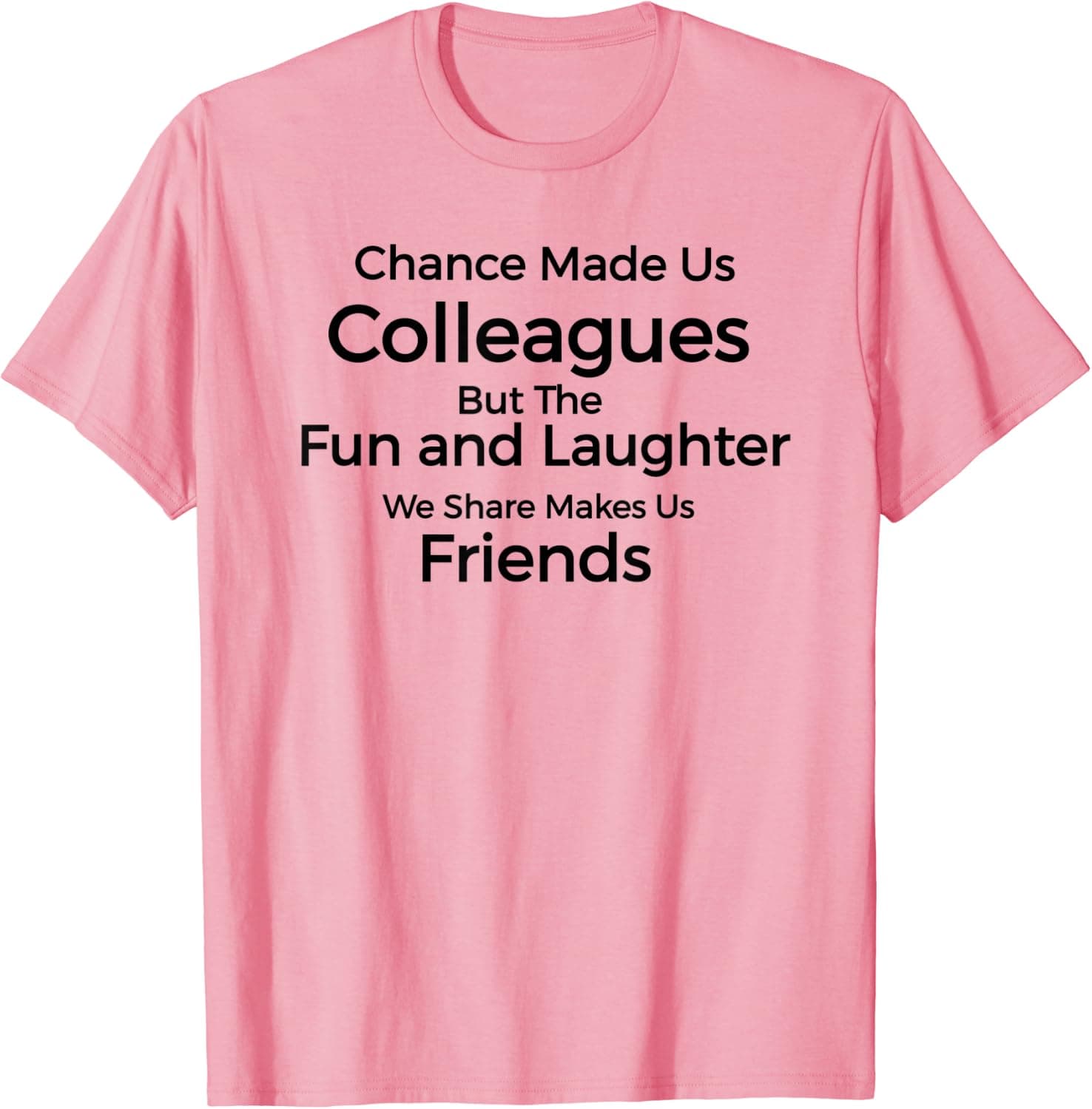 Chance Makes Us Colleagues Fun & Laughter Friends T-Shirt