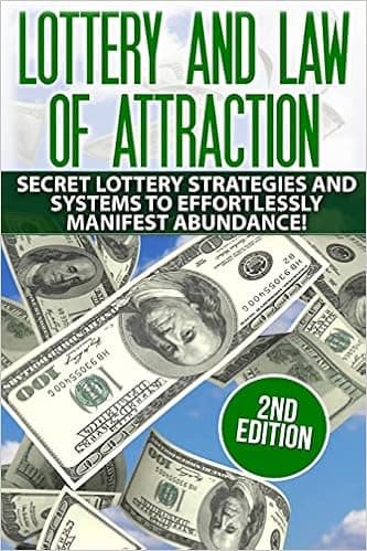 Lottery and the Law of Attraction: Secret Lottery Strategies and Systems to Effortlessly Manifest Abundance! (lottery, metaphysics, lottery systems, ... manifesting abundance, law of attraction)