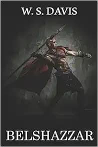 Belshazzar: An Historical Novel About Ancient Babylon