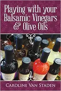 Playing with your Balsamic Vinegars & Olive Oils