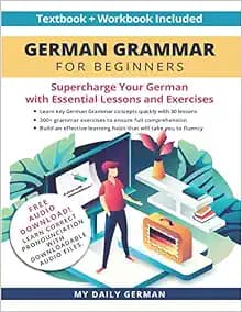 German Grammar for Beginners Textbook + Workbook Included: Supercharge Your German with Essential Lessons and Exercises (Learn German for Beginners)