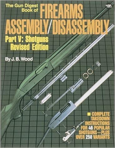 The Gun Digest Book of Firearms Assembly / Disassembly, Part 5: Shotguns, Revised Edition