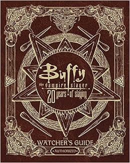Buffy the Vampire Slayer 20 Years of Slaying: The Watcher's Guide Authorized