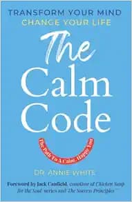 The Calm Code: Six Weeks To A Calmer, Happier You
