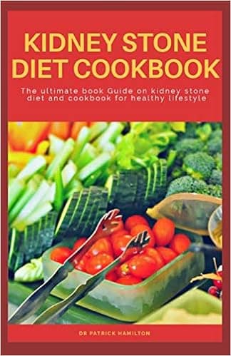 KIDNEY STONE DIET COOKBOOK: The ultimate book guide on kidney stone diet and cookbook for healthy living