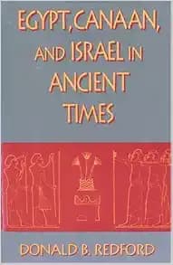 Egypt, Canaan, and Israel in Ancient Times By Donald B. Redford