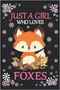 Just A Girl Who Loves Foxes: Foxes Notebook: (100 Pages 6x9) Cute Foxes Journal, Foxes Notebook for Girls, Foxes Notebook for kids, Foxes Lovers Birthday Gifts