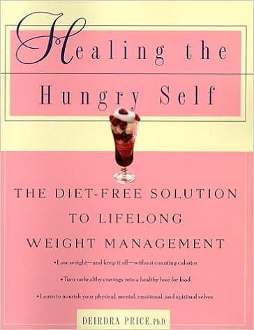 Healing the Hungry Self: The Diet-Free Solution to Lifelong Weight Management