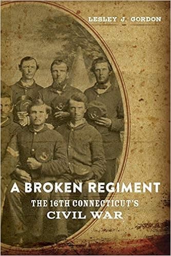 A Broken Regiment: The 16th Connecticut's Civil War (Conflicting Worlds: New Dimensions of the American Civil War)