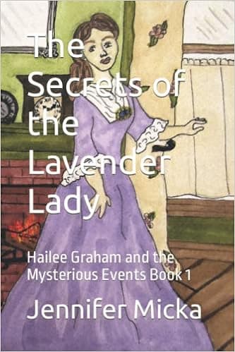 The Secrets of the Lavender Lady: Hailee Graham and the Mysterious Events Book 1