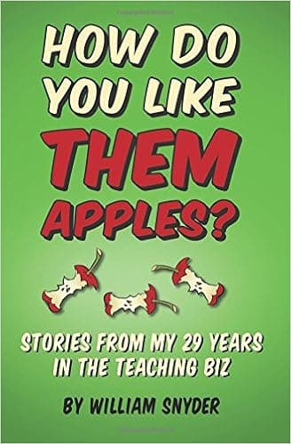 How Do you Like them Apples?: A Collection of Stories from My 29 Years in the Teaching Biz