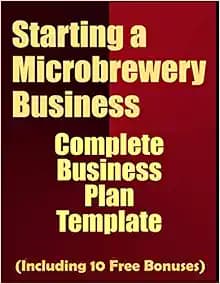 Starting A Microbrewery Business: Complete Business Plan Template