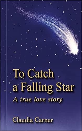 To Catch a Falling Star: A True Love Story