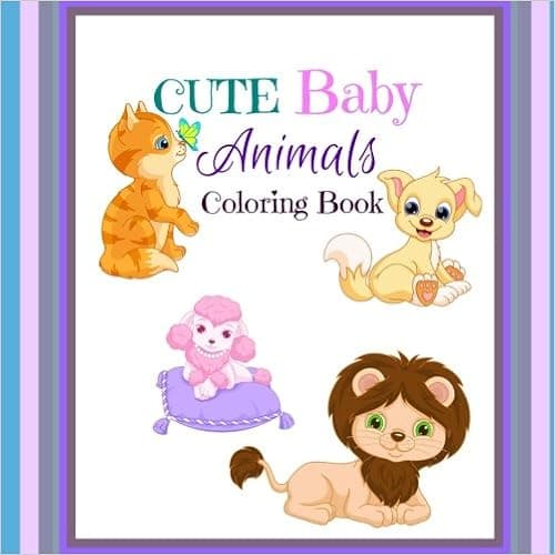 CUTE Baby Animals Coloring Book (CUTE Puppies, Kittens, Zoo Babies and More)