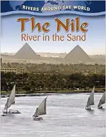 The Nile: River in the Sand (Rivers Around the World)