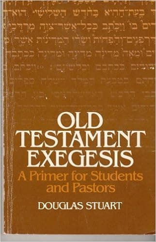 Old Testament exegesis: A primer for students and pastors