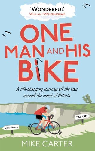 One Man and His Bike: A Life-Changing Journey All the Way Around the Coast of Britain