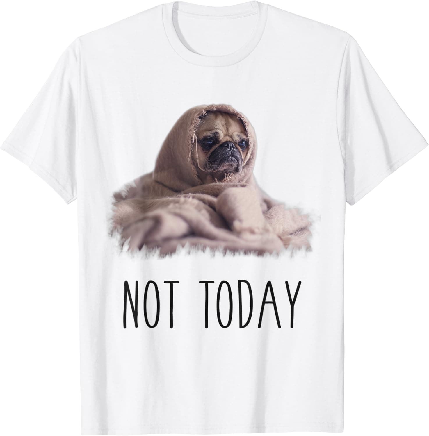 Not Today Pug T-Shirt | Funny Cute Blanket Dog Tee
