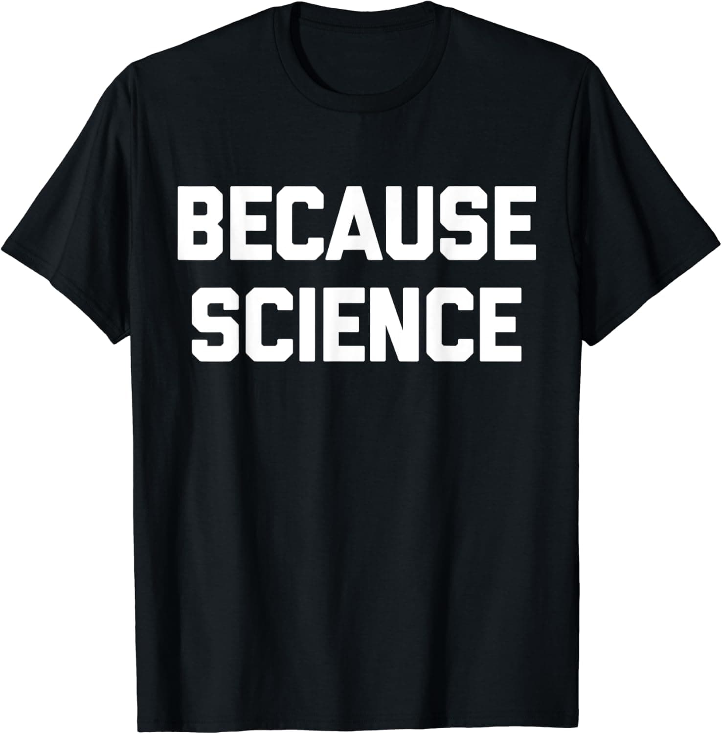 Because Science T-Shirt Funny Saying Sarcastic Geek Science T-Shirt