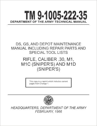 TM 9-1005-222-35 RIFLE, CALIBER .30, M1, M1C (SNIPER'S) AND M1D (SNIPER'S) DS, GS, AND DEPOT MAINTENANCE MANUAL INCLUDING REPAIR PARTS AND SPECIAL TOOL LISTS to Change 1. with Armorer's Instructions. [Clean, Legible Loose Leaf 1966 Edition Facsimile]