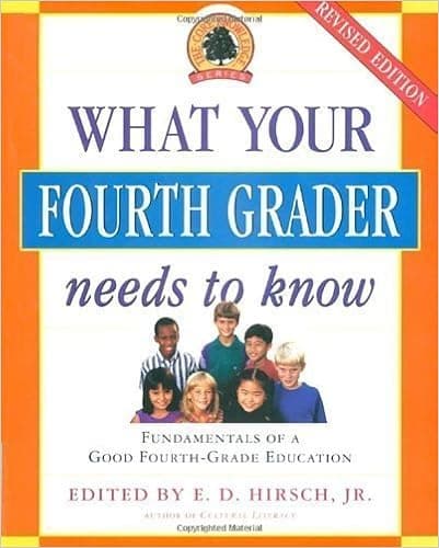 What Your Fourth Grader Needs to Know: Fundamentals of A Good Fourth-Grade Education by E.D. Hirsch Jr. (May 31 2005)