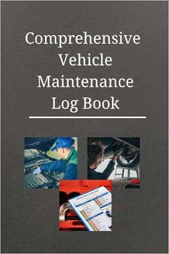Comprehensive Vehicle Maintenance Log Book: A Tracker for Repairs, Maintenance, Fuel Usage, and Mileage on your Automobile