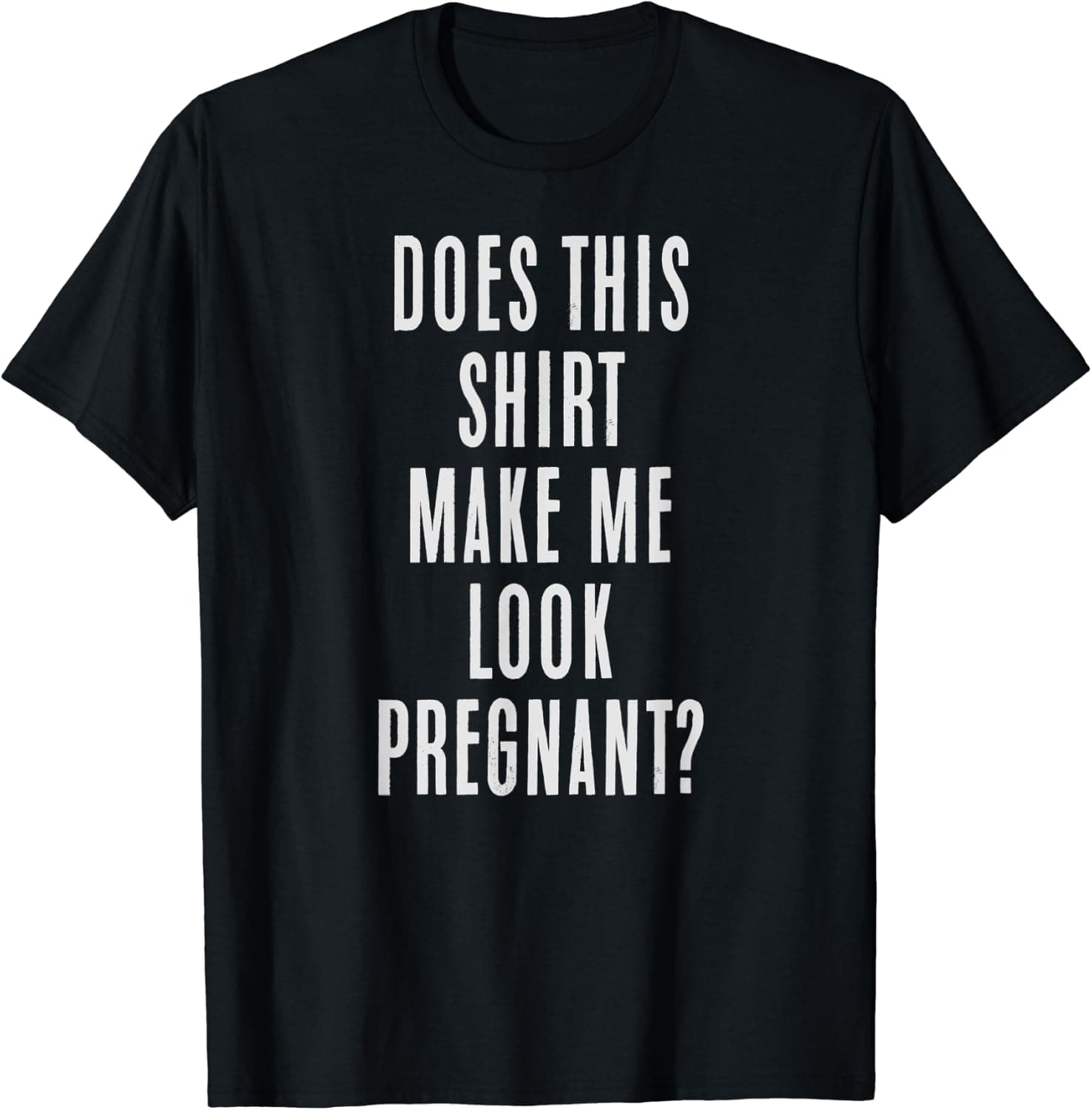Does this shirt make me look pregnant, mom to be t-shirt
