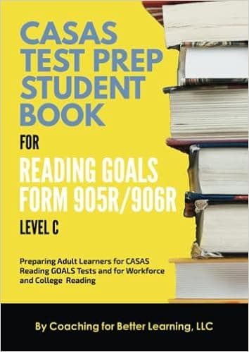 CASAS Test Prep Student Book for Reading Goals Forms 905R/906R Level C: Preparing Adult Learners for CASAS Reading GOALS Tests and Workforce and College Reading