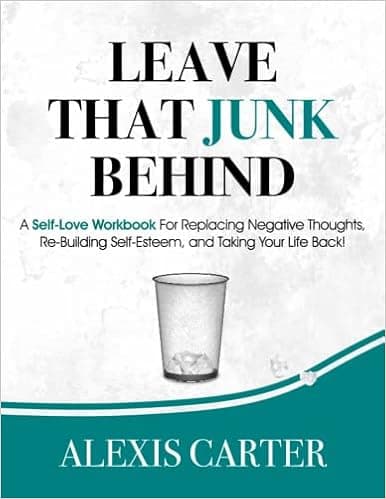 Leave that Junk Behind: A Self-Love Workbook and Guided Journal for Releasing Negative Thoughts, Building Self-Esteem, and Taking Your Life Back (The Doormat Series of Self-Help Books and Workbooks)