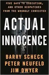 Actual Innocence: Five Days to Execution, and Other Dispatches From the Wrongly Convicted