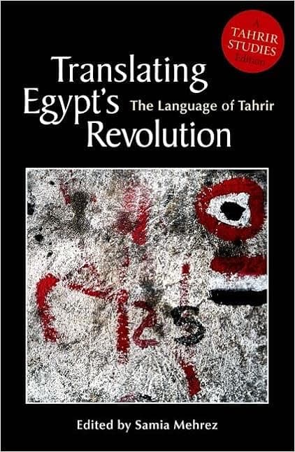 Translating Egypt's Revolution: The Language of Tahrir (Tahrir Studies Editions)