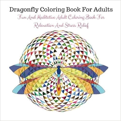 Dragonfly Coloring Book For Adults: Fun And Meditative Adult Coloring Book For Relaxation And Stress Relief