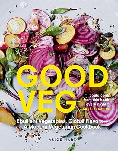 Good Veg: Ebullient Vegetables, Global Flavors―A Modern Vegetarian Cookbook