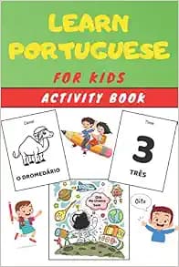 Learn PORTUGUESE for Kids Activity Book: Easy Learning for children - Workbook - Practise Vocabulary (Animals, numbers, expressions, phrases...) with colorings
