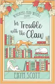 In Trouble with the Claw (A Whiskers and Words Mystery)